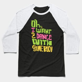 LyricLyfe  I WANNA DANCE WITH SOMEBODY Baseball T-Shirt